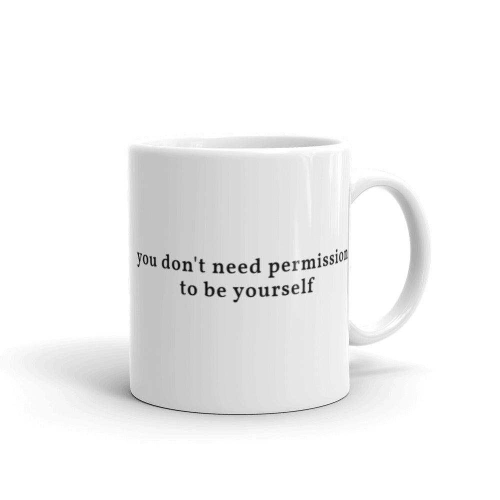 you don't need permission to be yourself coffee mug