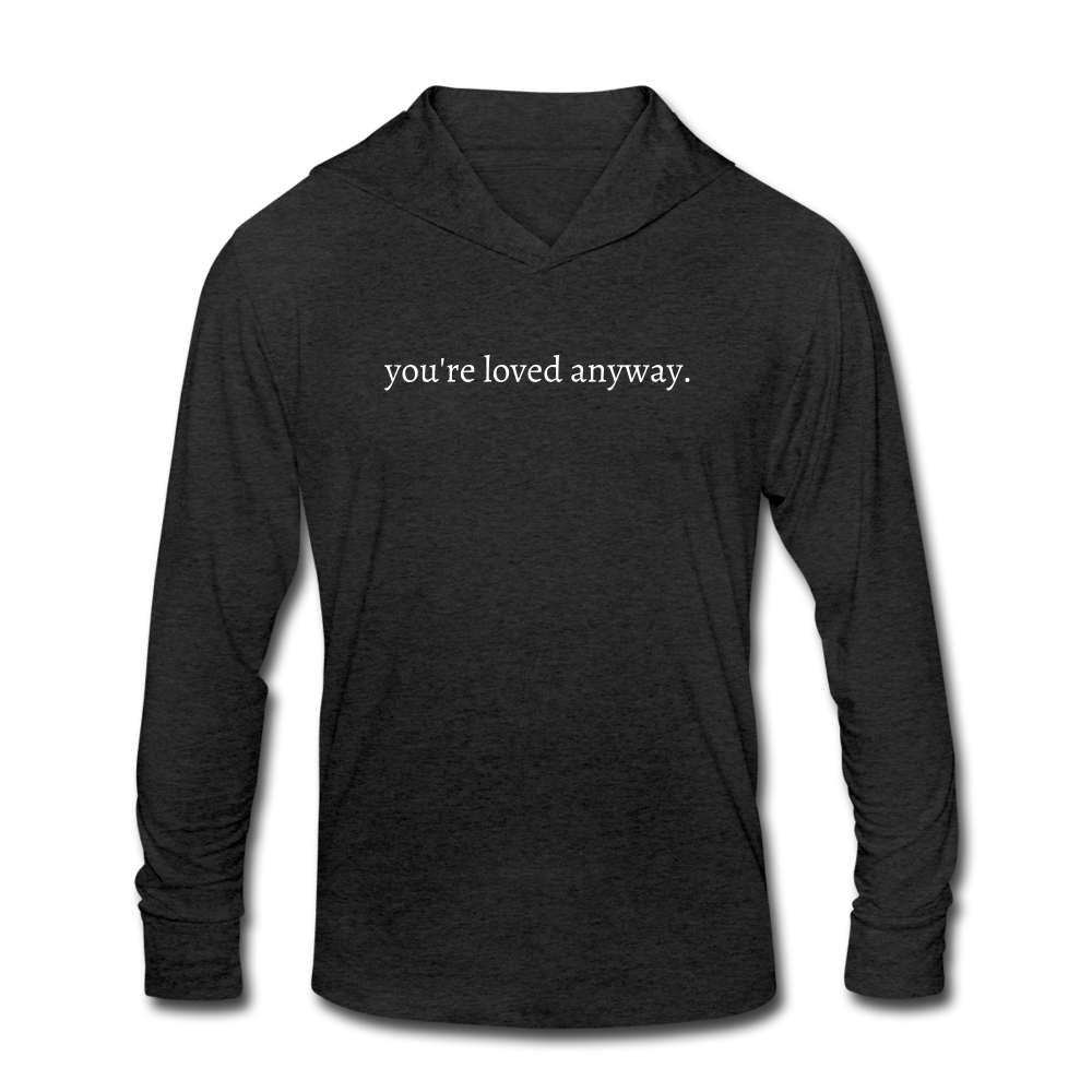 you're loved anyway. (WHTE) Unisex Tri-Blend Long sleeve Hooded Shirt - heather black