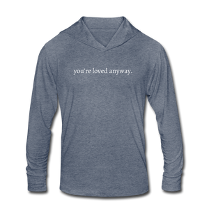 you're loved anyway. (WHTE) Unisex Tri-Blend Long sleeve Hooded Shirt - heather blue