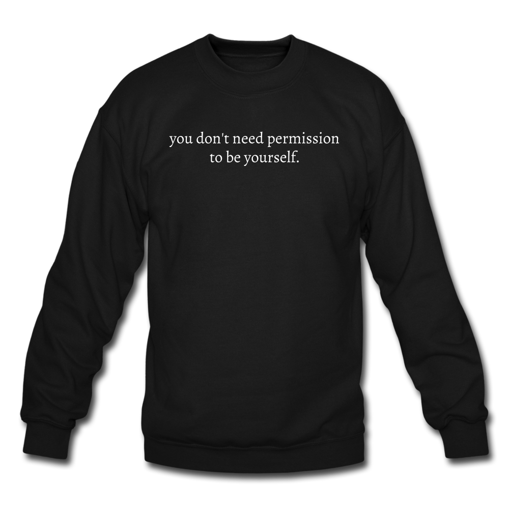 you don't need permission to be yourself. Unisex Crewneck Sweatshirt - black