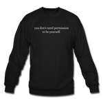 Load image into Gallery viewer, you don&#39;t need permission to be yourself. Unisex Crewneck Sweatshirt - black
