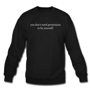 you don't need permission to be yourself. Unisex Crewneck Sweatshirt - black