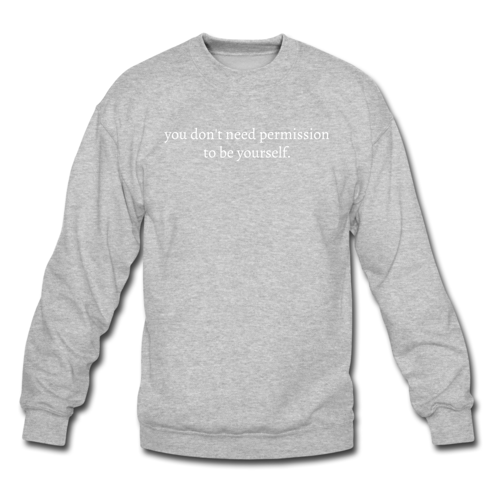 you don't need permission to be yourself. Unisex Crewneck Sweatshirt - heather gray