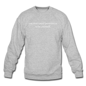 you don't need permission to be yourself. Unisex Crewneck Sweatshirt - heather gray