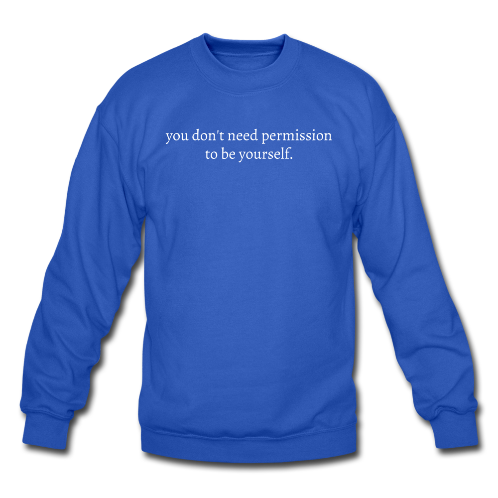 you don't need permission to be yourself. Unisex Crewneck Sweatshirt - royal blue