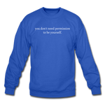 Load image into Gallery viewer, you don&#39;t need permission to be yourself. Unisex Crewneck Sweatshirt - royal blue
