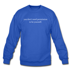 you don't need permission to be yourself. Unisex Crewneck Sweatshirt - royal blue