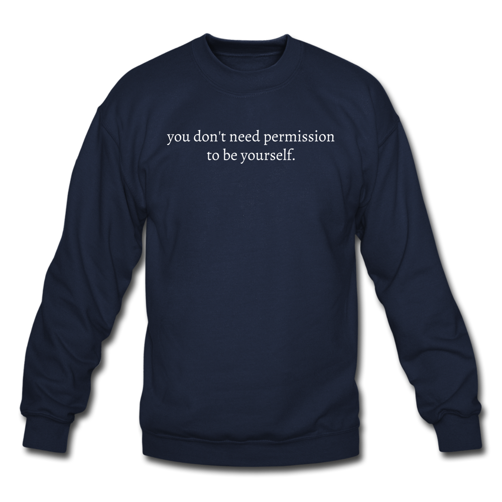 you don't need permission to be yourself. Unisex Crewneck Sweatshirt - navy