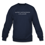 Load image into Gallery viewer, you don&#39;t need permission to be yourself. Unisex Crewneck Sweatshirt - navy
