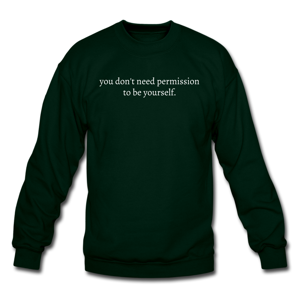 you don't need permission to be yourself. Unisex Crewneck Sweatshirt - forest green