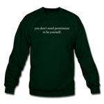 Load image into Gallery viewer, you don&#39;t need permission to be yourself. Unisex Crewneck Sweatshirt - forest green
