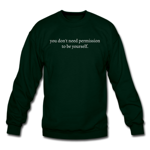 you don't need permission to be yourself. Unisex Crewneck Sweatshirt - forest green