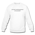 Load image into Gallery viewer, you don&#39;t need permission to be yourself. Unisex Crewneck Sweatshirt - white
