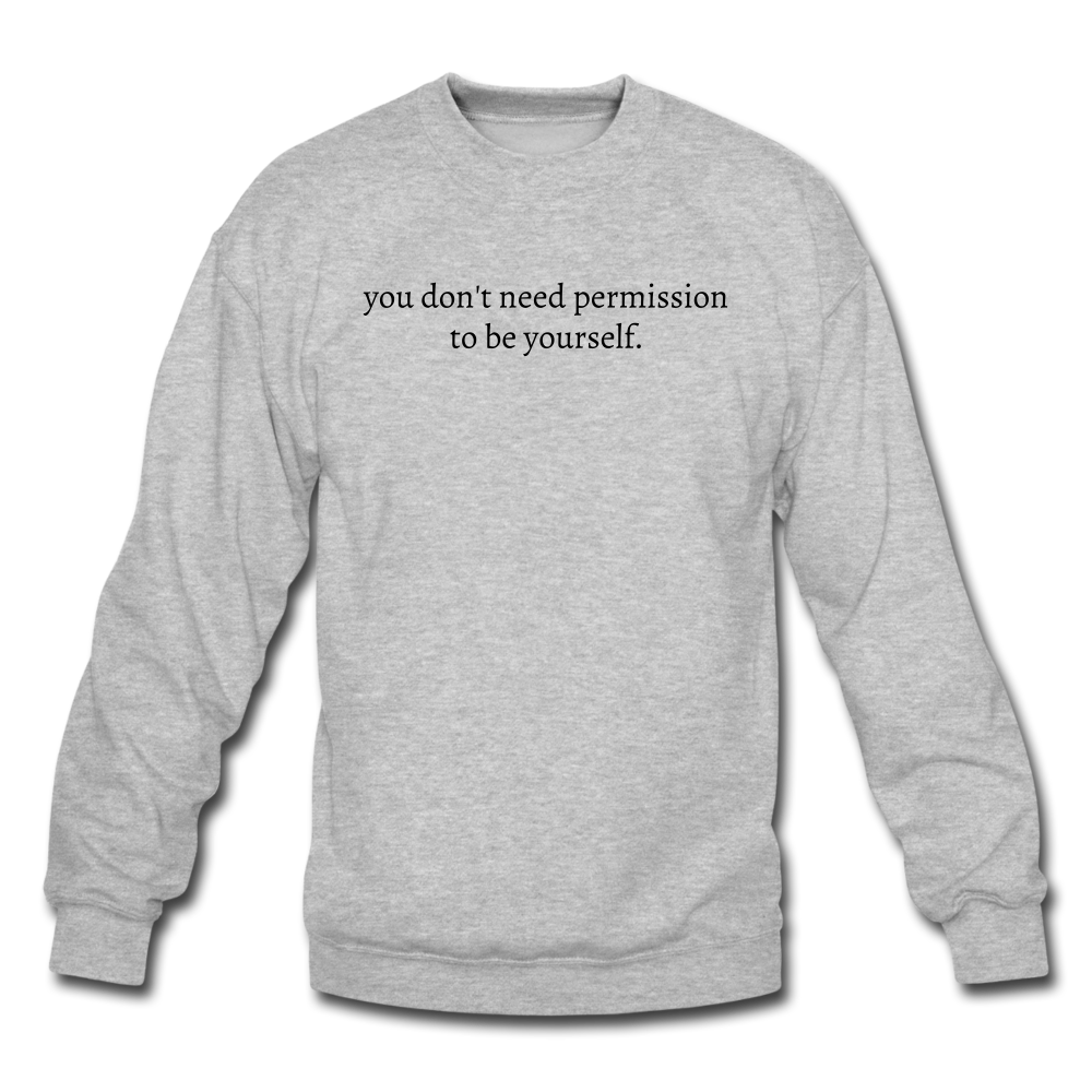 you don't need permission to be yourself. Unisex Crewneck Sweatshirt - heather gray