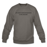 Load image into Gallery viewer, you don&#39;t need permission to be yourself. Unisex Crewneck Sweatshirt - asphalt gray
