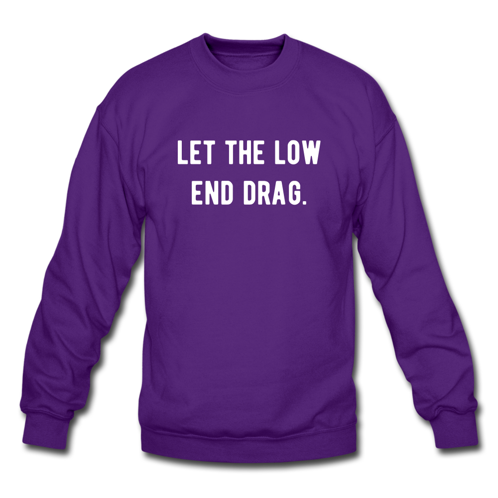 let the low end drag. Unisex Crewneck Sweatshirt - purple