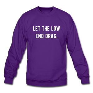 let the low end drag. Unisex Crewneck Sweatshirt - purple