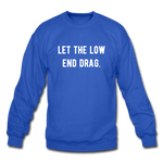 Load image into Gallery viewer, let the low end drag. Unisex Crewneck Sweatshirt - royal blue
