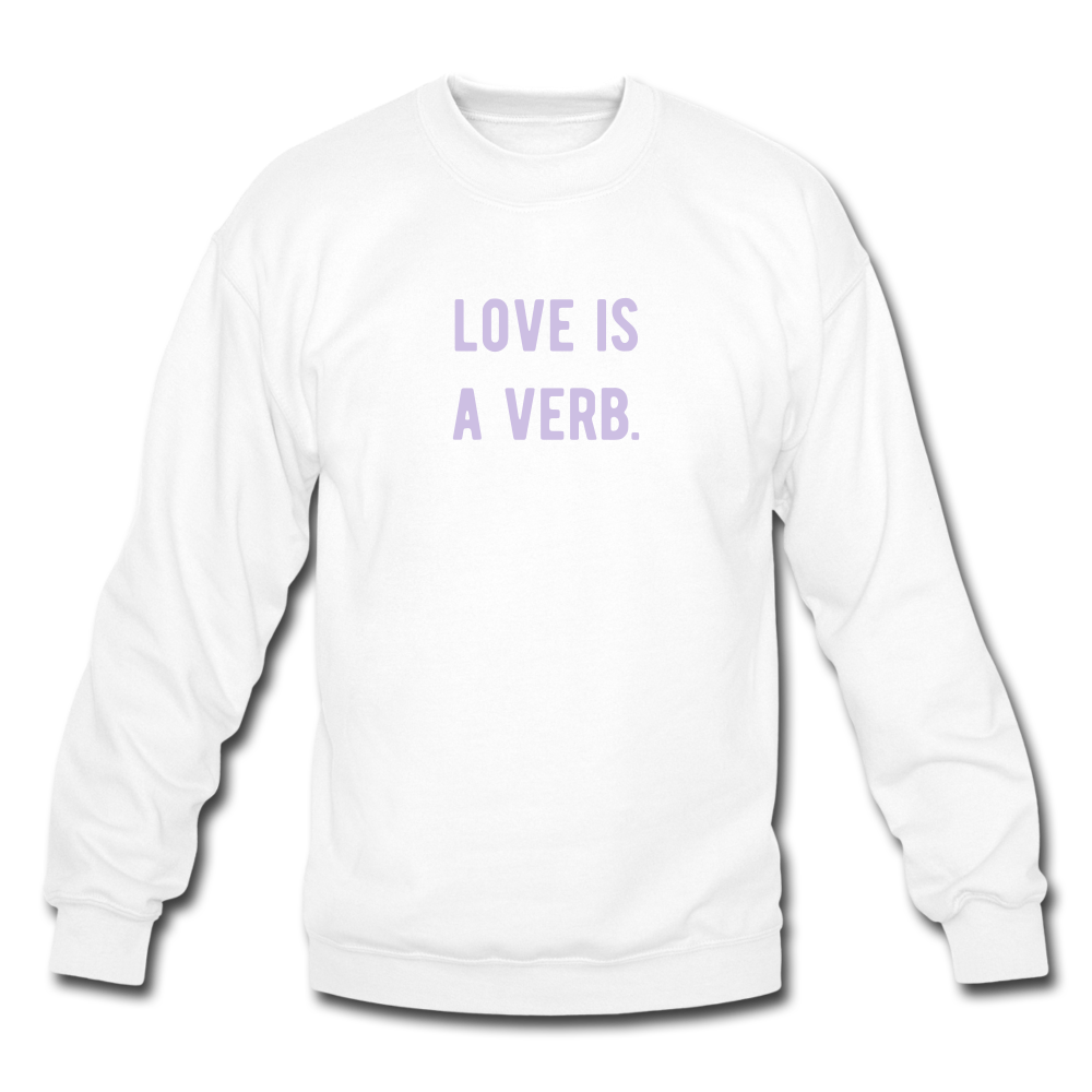 love is a verb. (LILAC) Crewneck Sweatshirt - white