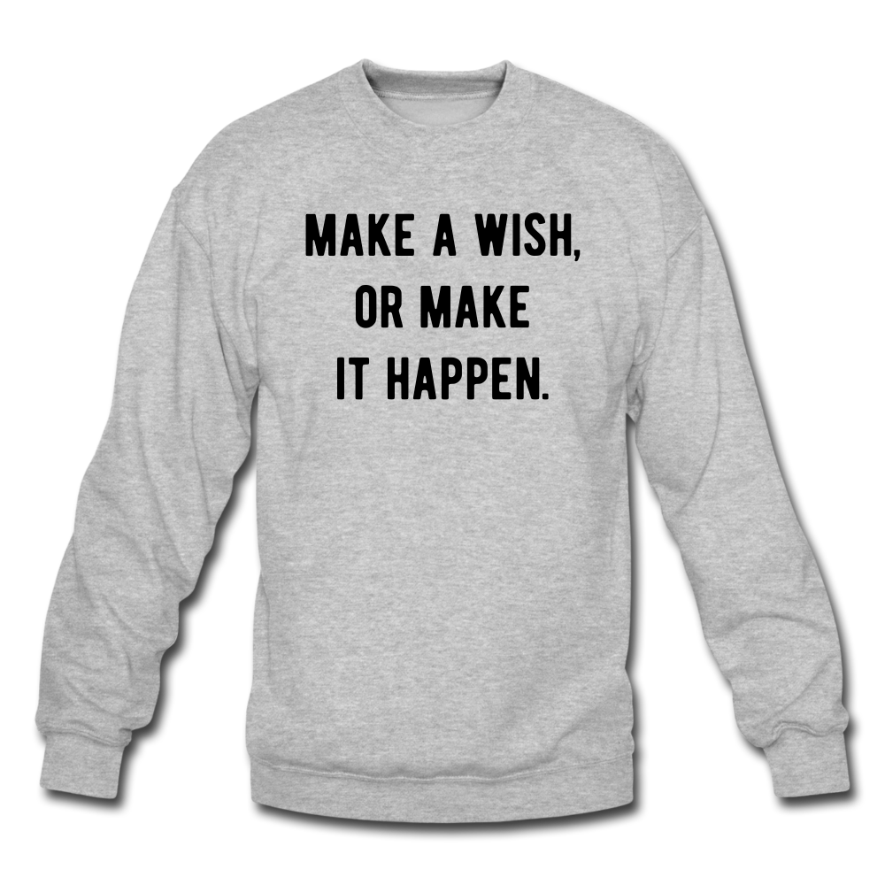 make a wish, or make it happen. Unisex Crewneck Sweatshirt - heather gray