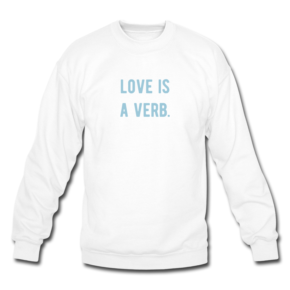 love is a verb. Unisex Crewneck Sweatshirt - white