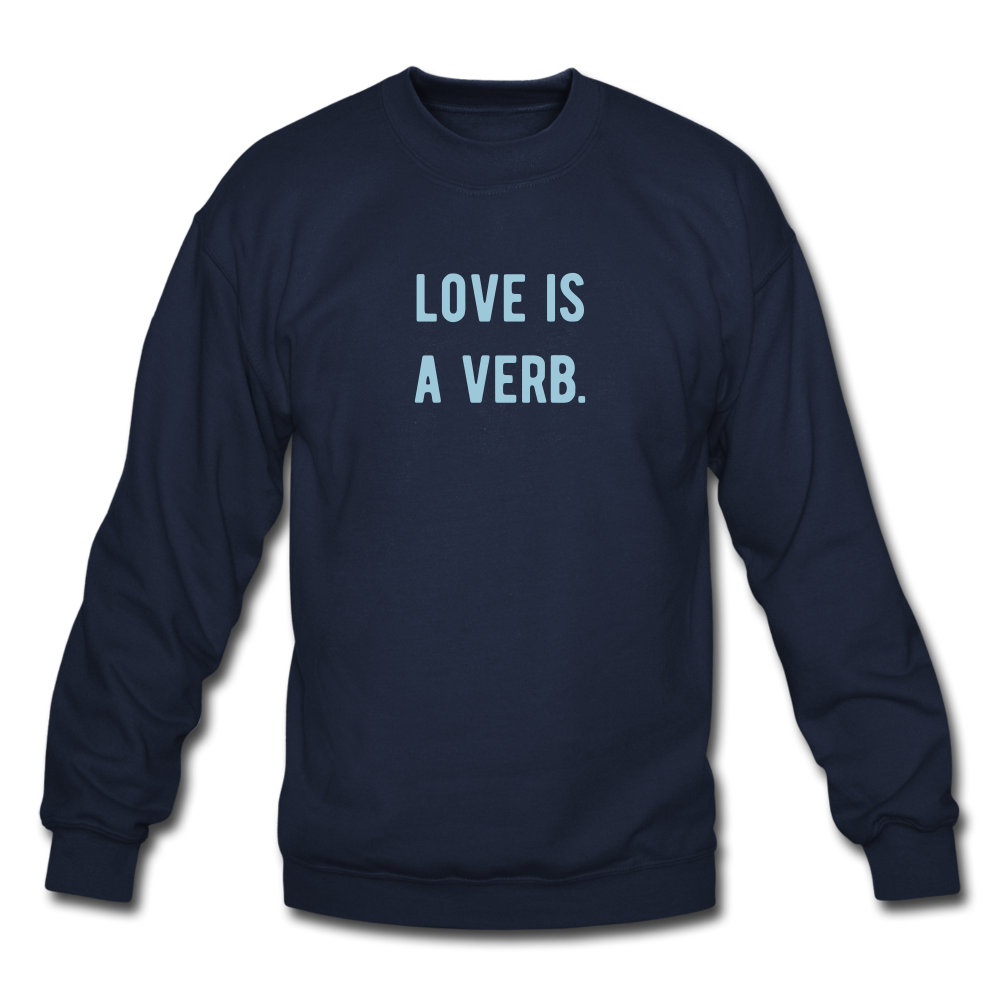 love is a verb. Unisex Crewneck Sweatshirt - navy