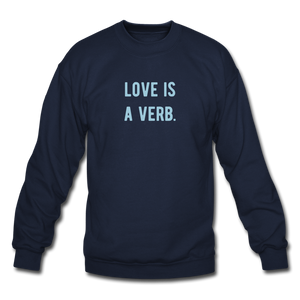 love is a verb. Unisex Crewneck Sweatshirt - navy