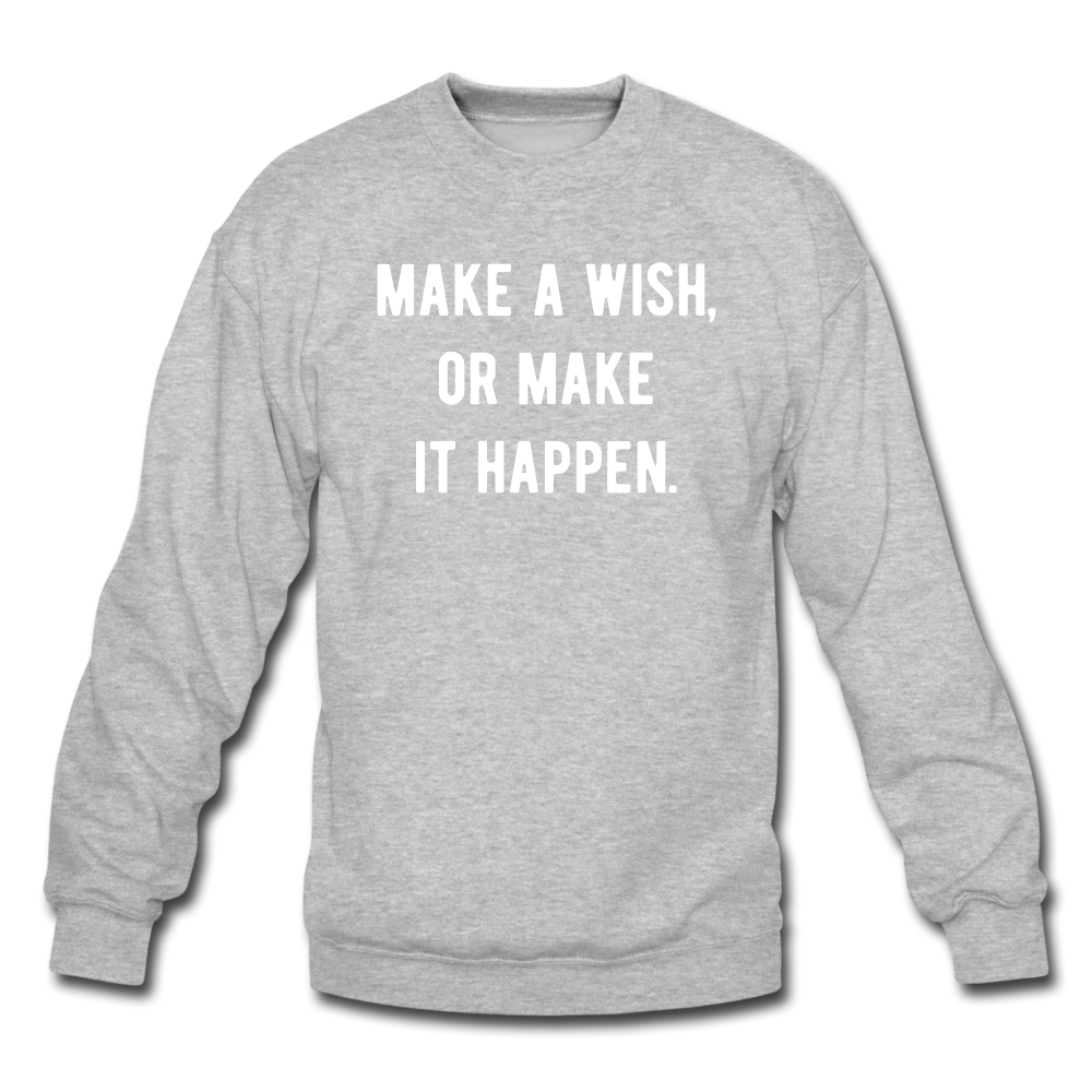 make a wish, or make it happen. Unisex Crewneck Sweatshirt - heather gray