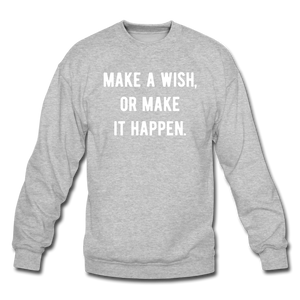 make a wish, or make it happen. Unisex Crewneck Sweatshirt - heather gray