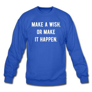 make a wish, or make it happen. Unisex Crewneck Sweatshirt - royal blue