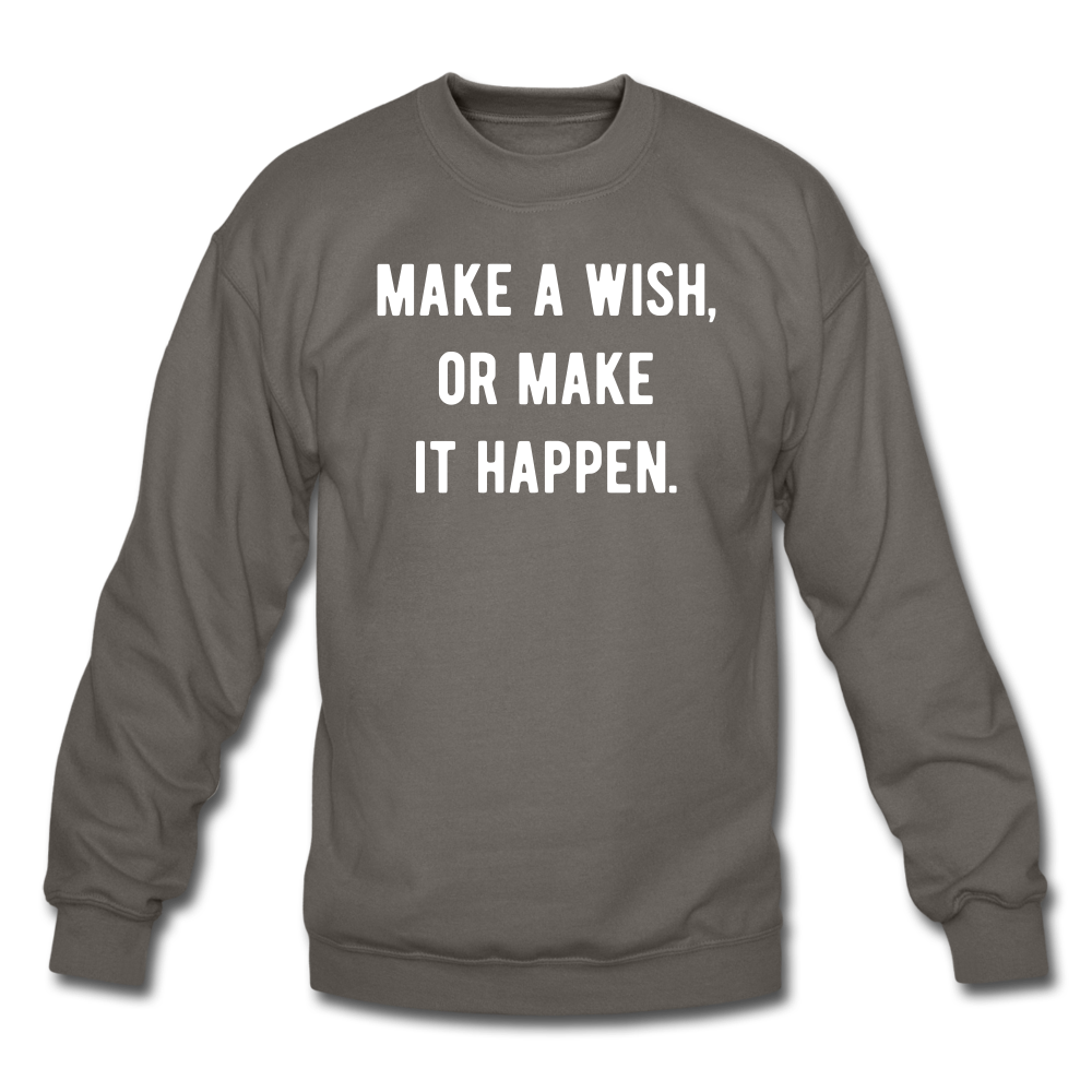 make a wish, or make it happen. Unisex Crewneck Sweatshirt - asphalt gray