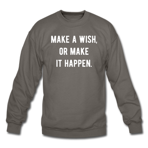 make a wish, or make it happen. Unisex Crewneck Sweatshirt - asphalt gray