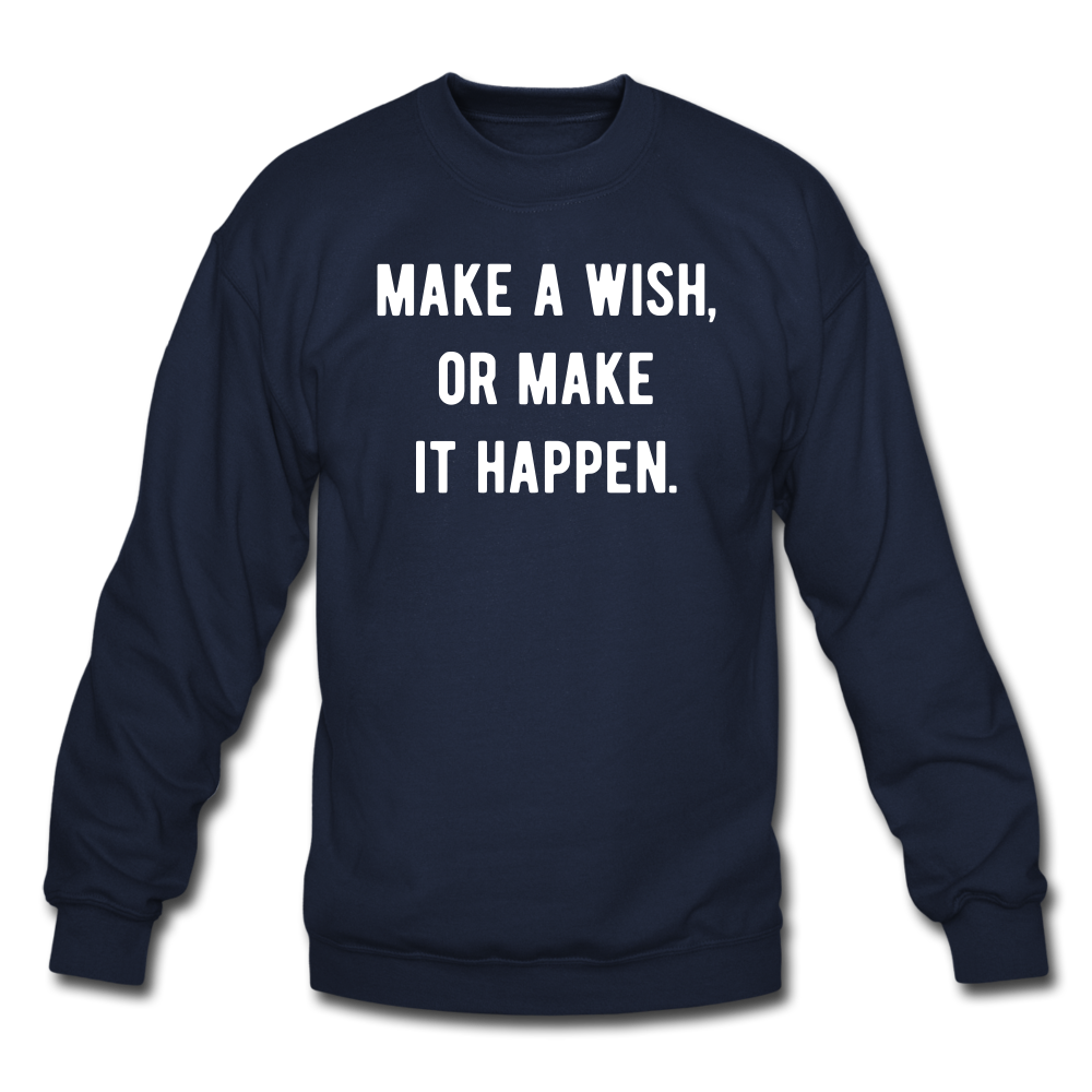 make a wish, or make it happen. Unisex Crewneck Sweatshirt - navy