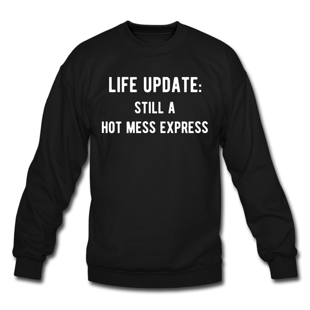 life update: still a hot mess express Unisex Crewneck Sweatshirt - black