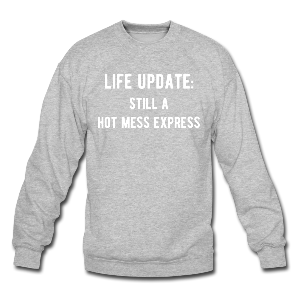 life update: still a hot mess express Unisex Crewneck Sweatshirt - heather gray