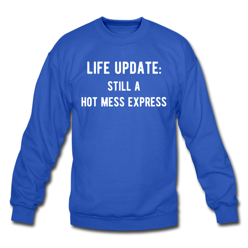 life update: still a hot mess express Unisex Crewneck Sweatshirt - royal blue