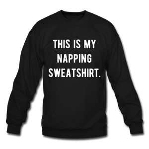 This is my napping sweatshirt. Unisex Crewneck Sweatshirt - black