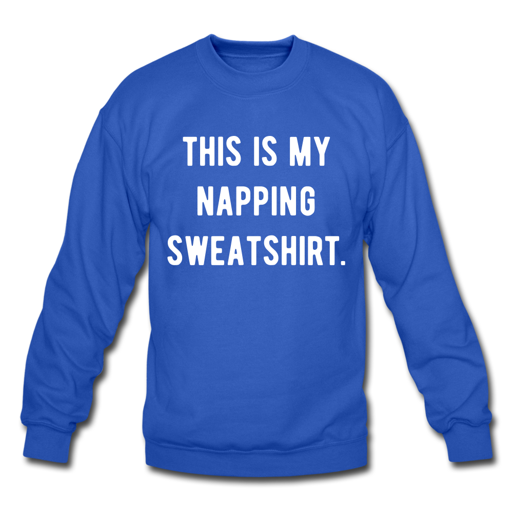 This is my napping sweatshirt. Unisex Crewneck Sweatshirt - royal blue