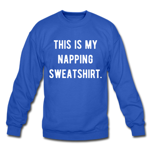 This is my napping sweatshirt. Unisex Crewneck Sweatshirt - royal blue