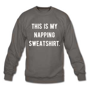 This is my napping sweatshirt. Unisex Crewneck Sweatshirt - asphalt gray