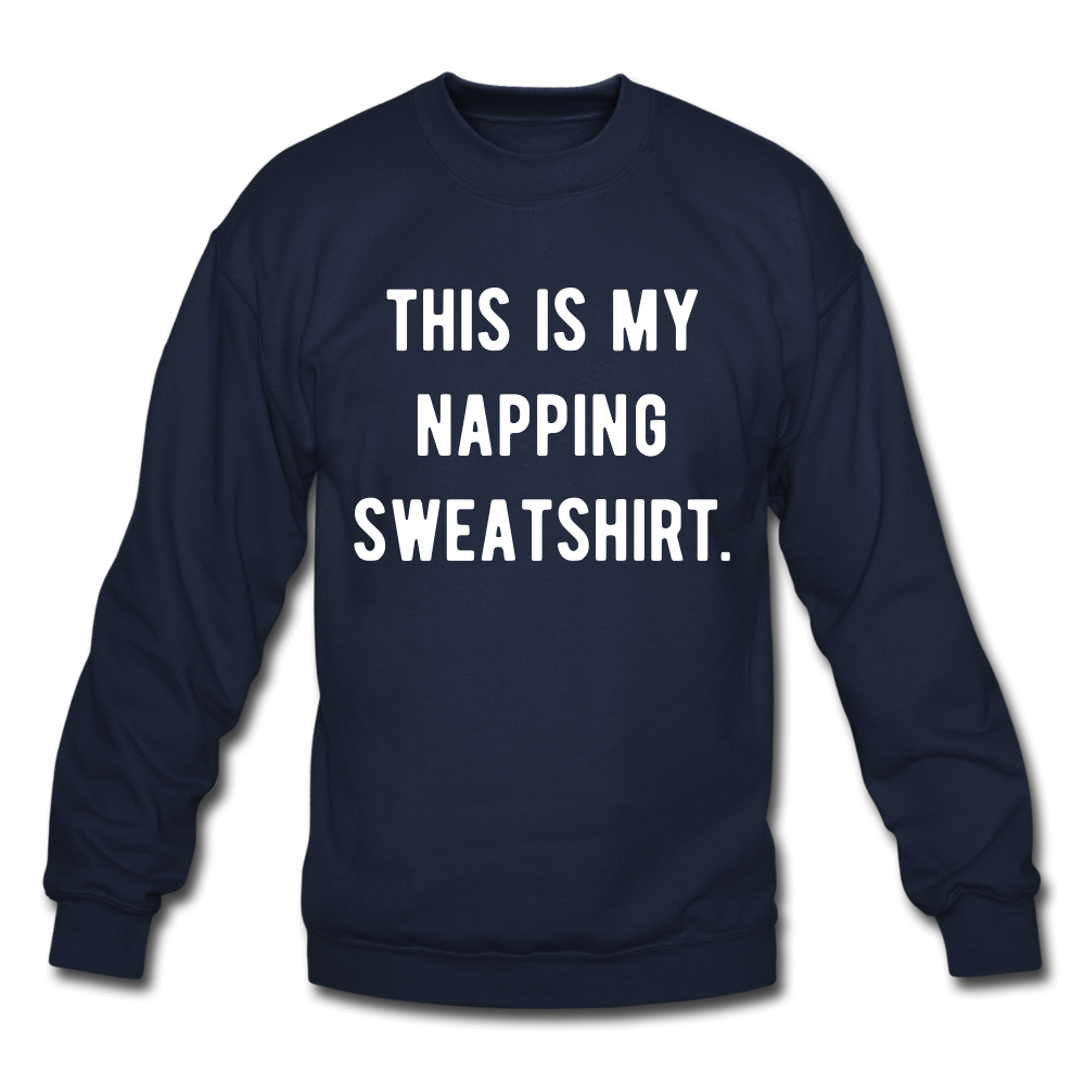 This is my napping sweatshirt. Unisex Crewneck Sweatshirt - navy