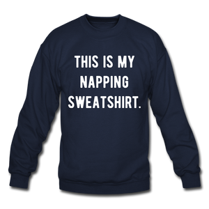 This is my napping sweatshirt. Unisex Crewneck Sweatshirt - navy