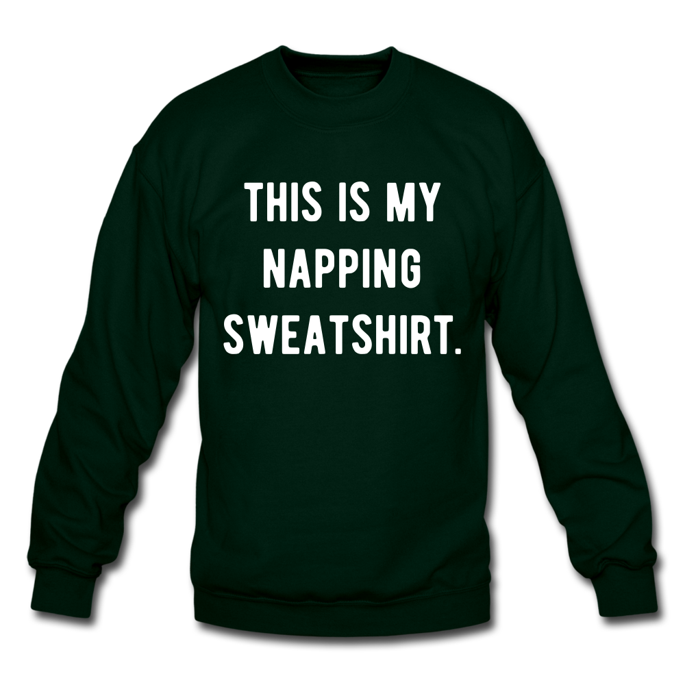 This is my napping sweatshirt. Unisex Crewneck Sweatshirt - forest green