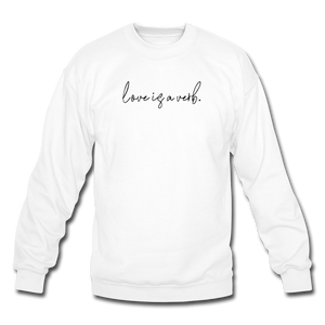 love is a verb. Unisex Crewneck Sweatshirt - white