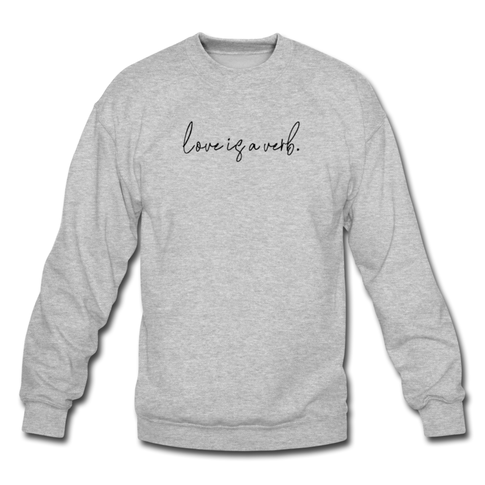 love is a verb. Unisex Crewneck Sweatshirt - heather gray