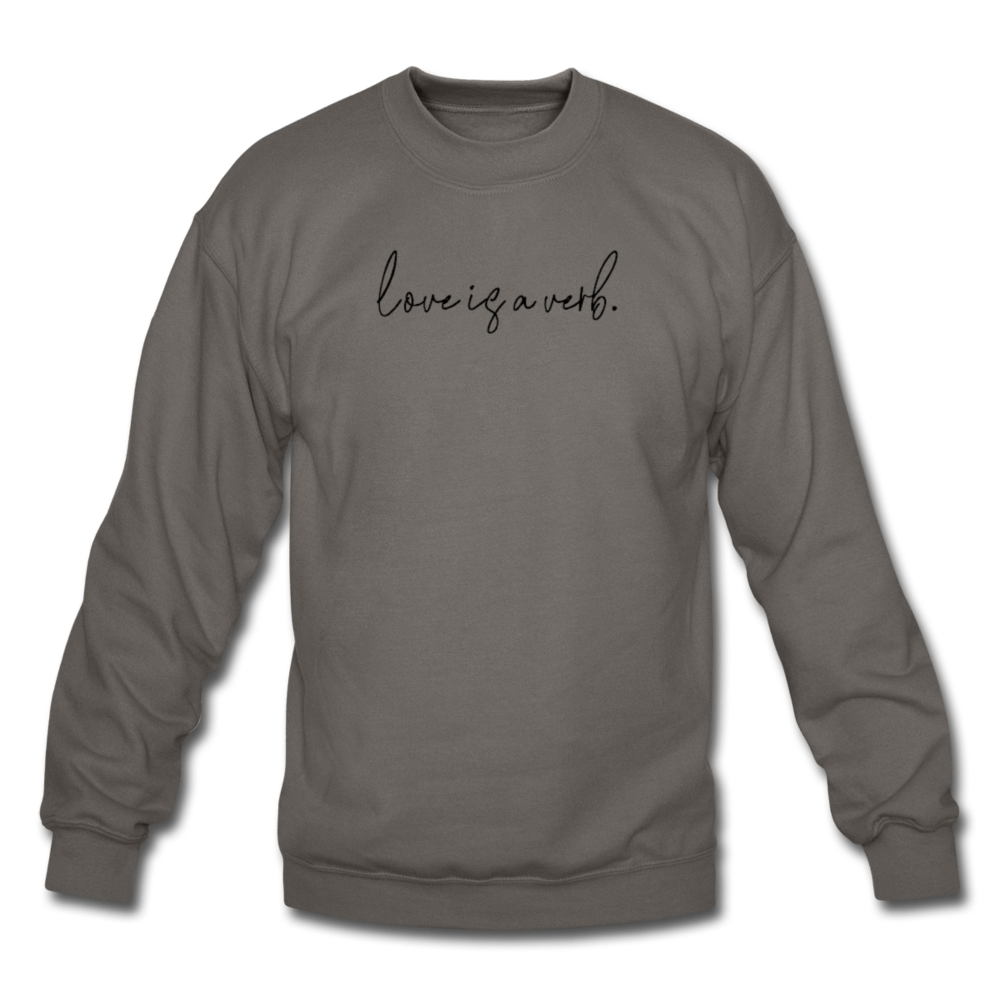 love is a verb. Unisex Crewneck Sweatshirt - asphalt gray