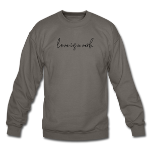 love is a verb. Unisex Crewneck Sweatshirt - asphalt gray