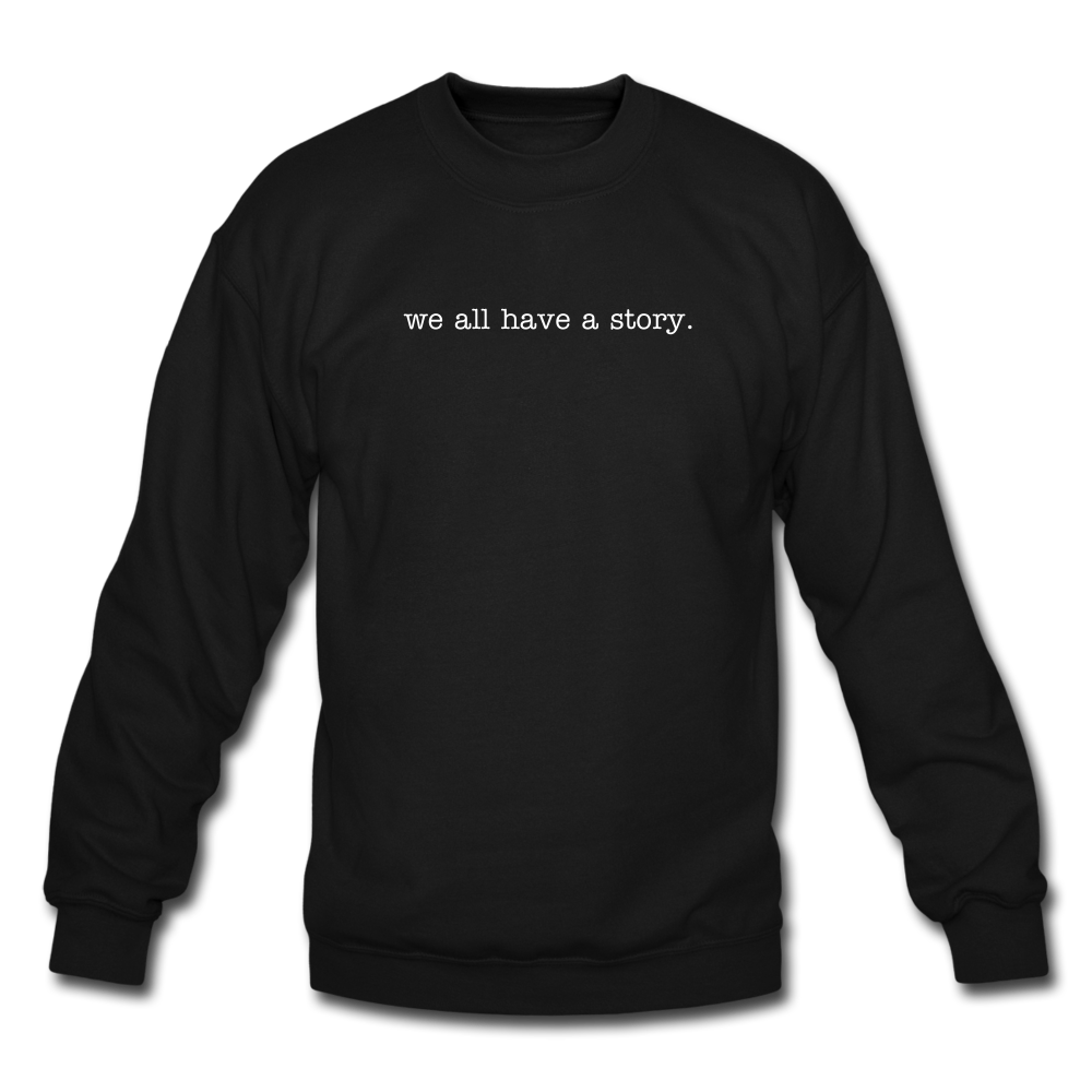 we all have a story. Unisex Crewneck Sweatshirt - black