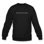 Load image into Gallery viewer, we all have a story. Unisex Crewneck Sweatshirt - black
