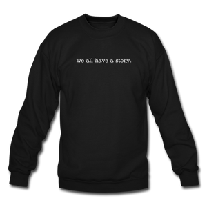 we all have a story. Unisex Crewneck Sweatshirt - black